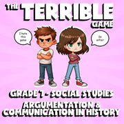 Argumentation & Communication in History THE TERRIBLE GAME - Grade 7 Socials