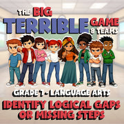 Identify Logical Gaps or Missing Steps BIG TERRIBLE GAME - Grade 7 ELA Review