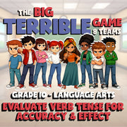 Evaluate Verb Tense for Accuracy & Effect BIG TERRIBLE GAME - Grade 10 ELA