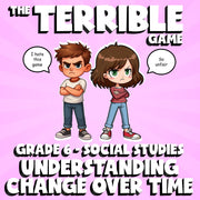 Understanding Change Over Time THE TERRIBLE GAME - Grade 6 Socials Review