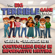 Controlling Ideas in Informative Writing BIG TERRIBLE GAME - Grade 10 ELA Review