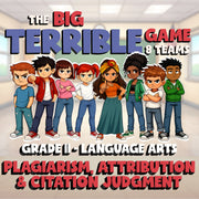Plagiarism, Attribution & Citation Judgment BIG TERRIBLE GAME - Grade 11 ELA