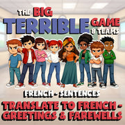 Translate to French - Greetings & Farewells BIG TERRIBLE GAME - French Exercise