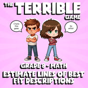 Estimate Lines of Best Fit Descriptions THE TERRIBLE GAME - Grade 8 Math Review