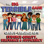 Evidence Quality, Relevance & Sufficiency BIG TERRIBLE GAME - Grade 11 ELA