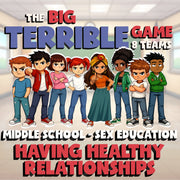 Having Healthy Relationships BIG TERRIBLE GAME - Middle School Sex Education