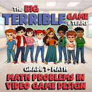Math Problems in Video Game Design BIG TERRIBLE GAME - Grade 7 Math Review