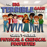 Physical & Chemical Properties BIG TERRIBLE GAME - Grade 7 Science Review