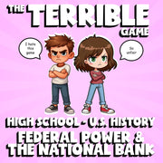 Federal Power & the National Bank THE TERRIBLE GAME - U.S. History Review