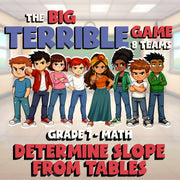 Determine Slope from Tables BIG TERRIBLE GAME - No Prep Grade 7 Math Review
