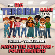 Match the Definition - Polite Requests BIG TERRIBLE GAME - French Exercise