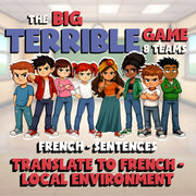Translate to French - Local Environment BIG TERRIBLE GAME - French Exercise