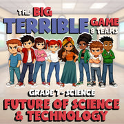 Future of Science & Technology BIG TERRIBLE GAME - Grade 7 Science Review