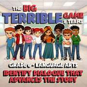 Identify Dialogue That Advances the Story BIG TERRIBLE GAME - Grade 6 ELA Review