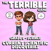 Current Scientific Discoveries THE TERRIBLE GAME - Grade 8 Science Review