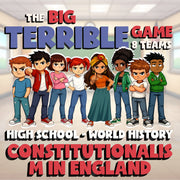 Constitutionalism in England BIG TERRIBLE GAME - No Prep World History Review