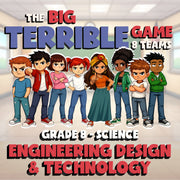 Engineering Design & Technology BIG TERRIBLE GAME - Grade 8 Science Review