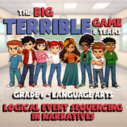 Logical Event Sequencing in Narratives BIG TERRIBLE GAME - Grade 6 ELA Review