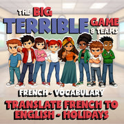 Translate French to English - Holidays BIG TERRIBLE GAME - French Exercise
