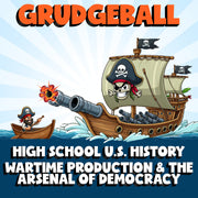 Wartime Production & the Arsenal of Democracy GRUDGEBALL U.S. History Game