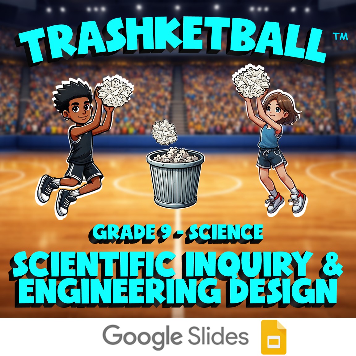 SCIENTIFIC INQUIRY & ENGINEERING DESIGN TRASHKETBALL Science Game - Grade 9