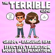 Effective Transition Words in Explanations THE TERRIBLE GAME - Grade 6 ELA