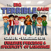 Evaluate Precision & Specificity of Language BIG TERRIBLE GAME - Grade 10 ELA