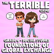Foundations of Global Exchange THE TERRIBLE GAME - Grade 6 Socials Review