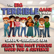 Select the Most Precise Word for a Sentence BIG TERRIBLE GAME - Grade 4 ELA