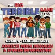 Analyze Media Messages & Spoken Information BIG TERRIBLE GAME - Grade 6 ELA