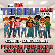 Pronoun Reference in Complex Sentences BIG TERRIBLE GAME - Grade 11 ELA Review