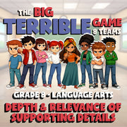 Depth & Relevance of Supporting Details BIG TERRIBLE GAME - Grade 8 ELA Review