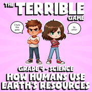 How Humans Use Earth’s Resources THE TERRIBLE GAME - Grade 4 Science Review