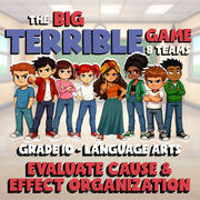 Evaluate Cause & Effect Organization BIG TERRIBLE GAME - Grade 10 ELA Review