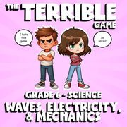 Waves, Electricity, & Mechanics THE TERRIBLE GAME - Grade 6 Science Review