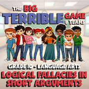 Logical Fallacies in Short Arguments BIG TERRIBLE GAME - Grade 10 ELA Review