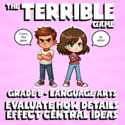 Evaluate How Details Effect Central Ideas THE TERRIBLE GAME - Grade 8 ELA Review