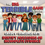 Identify Misleading or Incomplete Evidence BIG TERRIBLE GAME - Grade 8ELA