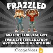 Evaluate Explanatory Writing Logic & Cohesion FRAZZLED ELA Game - Grade 8
