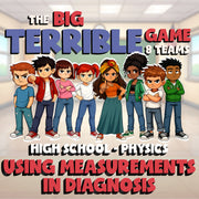 Using Measurements in Diagnosis BIG TERRIBLE GAME - Physics Science Review