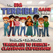 Translate to French - Classroom Expressions BIG TERRIBLE GAME - French Exercise