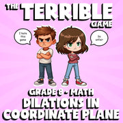 Dilations in Coordinate Plane THE TERRIBLE GAME - No Prep Grade 8 Math Review