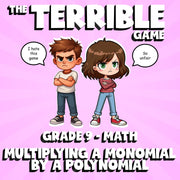 Multiplying a Monomial by a Polynomial THE TERRIBLE GAME - Grade 9 Math Review