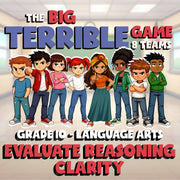 Evaluate Reasoning Clarity BIG TERRIBLE GAME - No Prep Grade 10 ELA Review