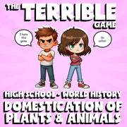 Domestication of Plants & Animals THE TERRIBLE GAME - World History Review
