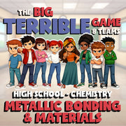 Metallic Bonding & Materials BIG TERRIBLE GAME - Chemistry Science Review