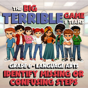 Identify Missing or Confusing Steps BIG TERRIBLE GAME - Grade 6 ELA Review