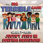 Justify Steps in Solving Equations BIG TERRIBLE GAME - Grade 7 Math Review
