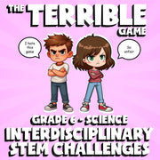 Interdisciplinary STEM Challenges THE TERRIBLE GAME - Grade 6 Science Review