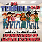 Foundations of Global Exchange BIG TERRIBLE GAME - Grade 6 Socials Review